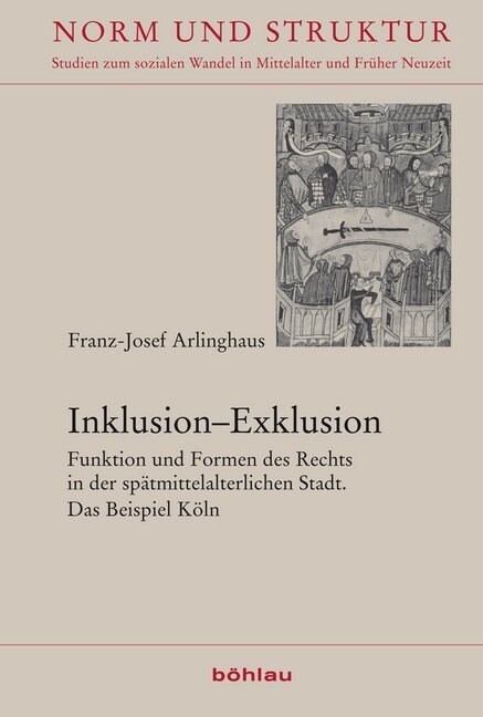 Inklusion-Exklusion: Funktion Und Formen Des Rechts in Der Spatmittelalterlichen Stadt. Das Beispiel Koln (Hardcover)