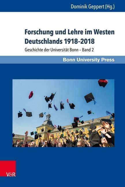 Forschung Und Lehre Im Westen Deutschlands 1918-2018: Geschichte Der Universitat Bonn - Band 2 (Hardcover)