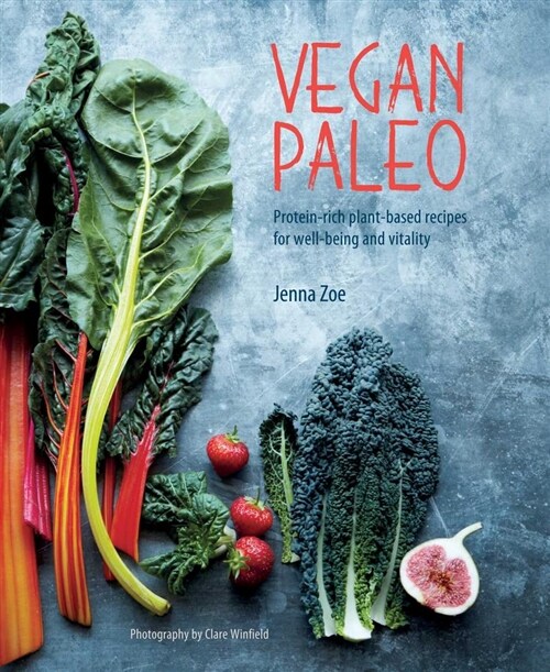 Vegan Paleo : Protein-Rich Plant-Based Recipes for Well-Being and Vitality (Hardcover)