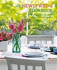 The Newlyweds Cookbook : Fresh and Modern Recipes to Cook and Share Together (Hardcover)