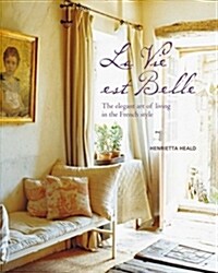 La Vie est Belle : The Elegant Art of Living in the French Style (Hardcover)