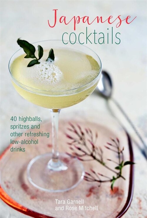 Japanese Cocktails : Over 40 Highballs, Spritzes and Other Refreshing Low-Alcohol Drinks (Hardcover)