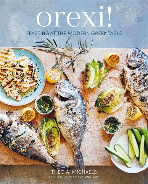 Orexi! : Feasting at the Modern Greek Table (Hardcover)