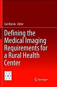 Defining the Medical Imaging Requirements for a Rural Health Center (Paperback)