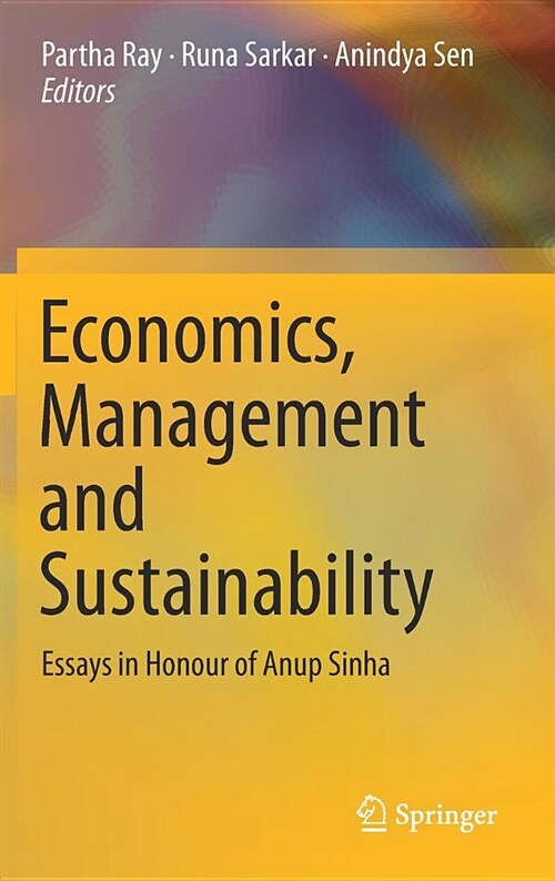 Economics, Management and Sustainability: Essays in Honour of Anup Sinha (Hardcover, 2018)