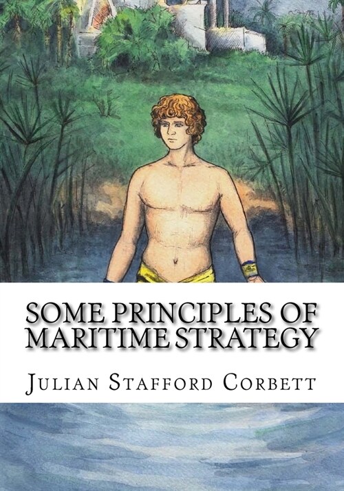 Some Principles of Maritime Strategy (Paperback)