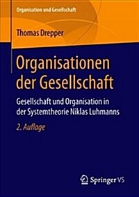 Organisationen Der Gesellschaft: Gesellschaft Und Organisation in Der Systemtheorie Niklas Luhmanns (Paperback, 2, 2., Uberarbeite)