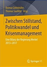 Zwischen Stillstand, Politikwandel Und Krisenmanagement: Eine Bilanz Der Regierung Merkel 2013-2017 (Paperback, 1. Aufl. 2019)
