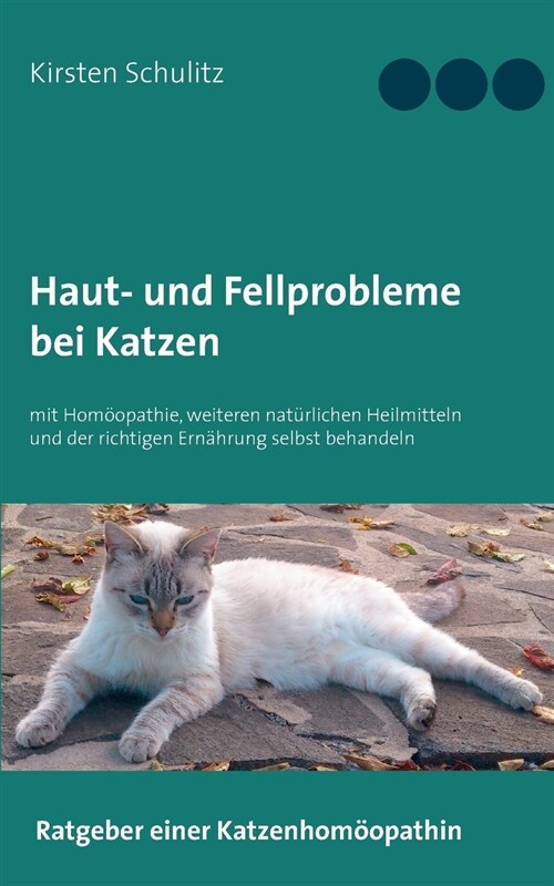 Haut- und Fellprobleme bei Katzen: mit Hom?pathie, weiteren nat?lichen Heilmitteln und der richtigen Ern?rung selbst behandeln (Paperback)