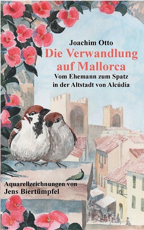 Die Verwandlung auf Mallorca: Vom Ehemann zum Spatz in der Altstadt von Alc?ia (Paperback)