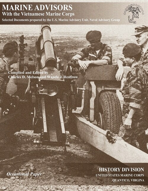 Marine Advisors with the Vietnamese Marine Corps : Selected Documents Prepared by the U.S. Marine Advisory Unit, Naval Advisory Group (Paperback)