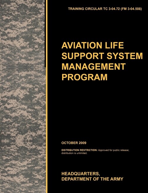 Aviation Life Support System Management Program : The Official U.S. Army Training Circular TC 3-04.72 (FM 3-04.508) (October 2009) (Paperback)