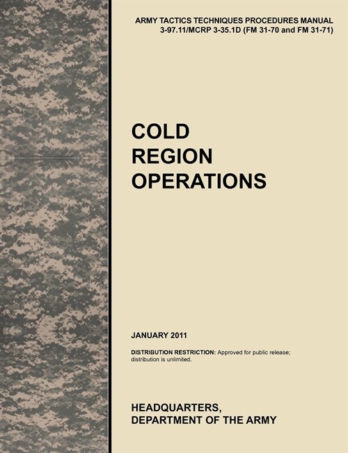 Cold Region Operations : The Official U.S. Army Tactics, Techniques, and Procedures Manual ATTP 3-97.11/MCRP 3-35.1D (FM 31-70 and FM 31-71), June 201 (Paperback)