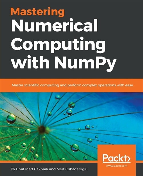 Mastering Numerical Computing with NumPy : Master scientific computing and perform complex operations with ease (Paperback)