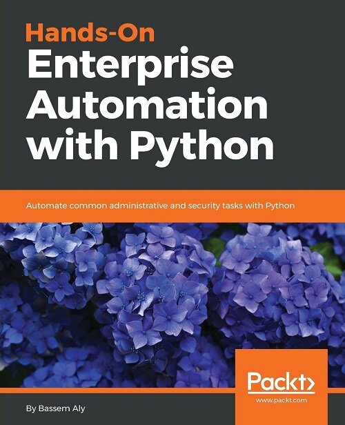 Hands-On Enterprise Automation with Python : Automate common administrative and security tasks with Python (Paperback)