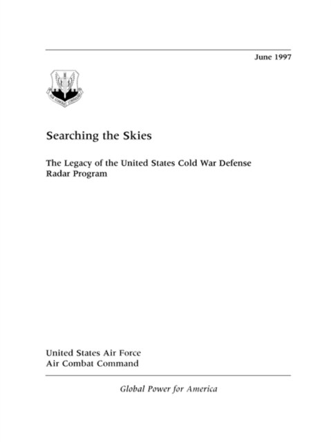 Searching the Skies : The Legacy of the United States Cold War Defense Radar Program (Paperback)