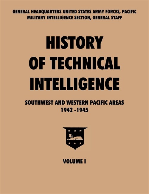 History of Technical Intelligence, Southwest and Western Pacific Areas, 1942-1945, Vol. I (Paperback)