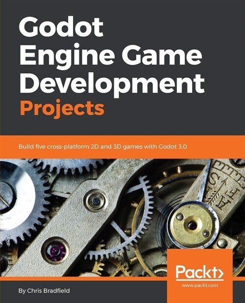 Godot Engine Game Development Projects : Build five cross-platform 2D and 3D games with Godot 3.0 (Paperback)