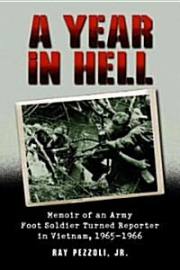 A Year in Hell: Memoir of an Army Foot Soldier Turned Reporter in Vietnam, 1965-1966 (Paperback)