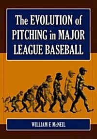 The Evolution of Pitching in Major League Baseball (Paperback)