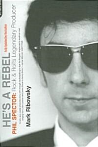 Hes a Rebel: Phil Spector: Rock & Rolls Lengendary Producer (Paperback)