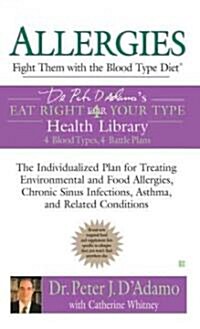 Allergies: Fight Them with the Blood Type Diet: The Individualized Plan for Treating Environmental and Food Allergies, Chronic Sinus Infections, Asthm (Mass Market Paperback)