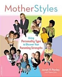 Motherstyles: Using Personality Type to Discover Your Parenting Strengths (Paperback)