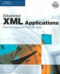 Advanced XML Applications from the Experts at The XML Guild (Paperback, 1st)