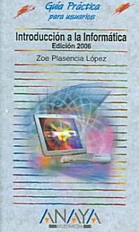 Introduccion a La Informatica, 2006/ Introduction to Information, 2006 (Paperback)