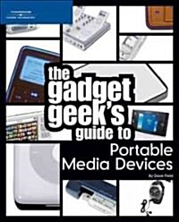 The Gadget Geeks Guide to Portable Media Devices (Paperback, 1st)