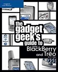 The Gadget Geeks Guide to Your Blackberry And Treo (Paperback, 1st)