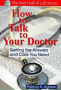 How to Talk to Your Doctor: Getting the Answers and Care You Need (Paperback)
