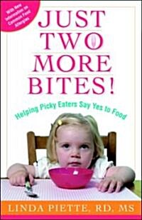 Just Two More Bites!: Helping Picky Eaters Say Yes to Food (Paperback)