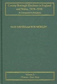 County Borough Elections in England and Wales, 1919–1938: A Comparative Analysis : Volume 2: Chester to East Ham (Hardcover)