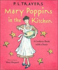 Mary Poppins in the Kitchen: (A) Cookery Book with a Story