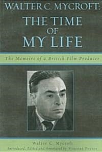 Walter C. Mycroft: The Time of My Life (Paperback)