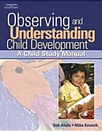 Observing and Understanding Child Development: A Child Study Manual [With CDROM] (Paperback)