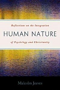 Human Nature: Reflections on the Integration of Psychology and Christianity (Paperback)