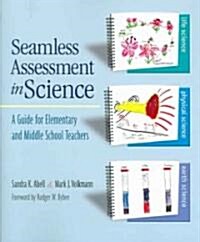 Seamless Assessment in Science: A Guide for Elementary and Middle School Teachers (Paperback)