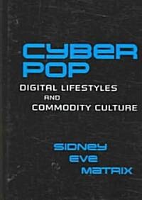 Cyberpop : Digital Lifestyles and Commodity Culture (Hardcover)