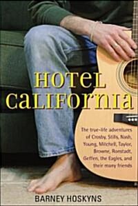 Hotel California: The True-Life Adventures of Crosby, Stills, Nash, Young, Mitchell, Taylor, Browne, Ronstadt, Geffen, the Eagles, and T (Hardcover)