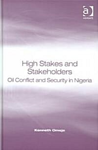 High Stakes and Stakeholders : Oil Conflict and Security in Nigeria (Hardcover)