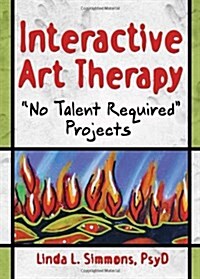 Interactive Art Therapy: No Talent Required Projects (Hardcover)