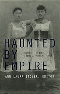 Haunted by Empire: Geographies of Intimacy in North American History (Paperback)