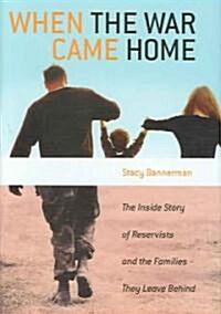 When the War Came Home : The Inside Story of Reservists and the Families They Leave Behind (Hardcover)