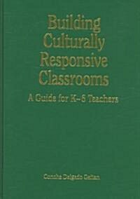 Building Culturally Responsive Classrooms: A Guide for K-6 Teachers (Hardcover)