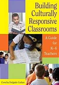Building Culturally Responsive Classrooms: A Guide for K-6 Teachers (Paperback)