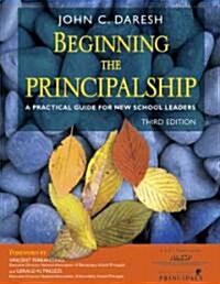 Beginning the Principalship: A Practical Guide for New School Leaders (Paperback, 3)