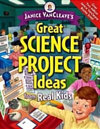 Janice VanCleaves Great Science Project Ideas from Real Kids (Paperback)