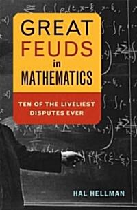 Great Feuds in Mathematics: Ten of the Liveliest Disputes Ever (Hardcover)